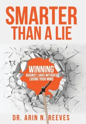 Klüger als eine Lüge: Wie man gegen Lügner gewinnt, ohne den Verstand zu verlieren - Smarter Than A Lie: Winning Against Liars Without Losing Your Mind