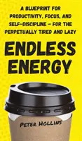 Unendliche Energie: Ein Plan für Produktivität, Konzentration und Selbstdisziplin - für die ewig Müden und Faulen - Endless Energy: A Blueprint for Productivity, Focus, and Self-Discipline - for the Perpetually Tired and Lazy