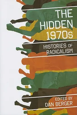 Die verborgenen 1970er Jahre: Die Geschichte des Radikalismus - The Hidden 1970s: Histories of Radicalism