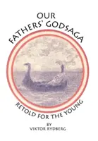 Die Göttersaga unserer Väter: Neu erzählt für die Jugend - Our Fathers' Godsaga: Retold for the Young