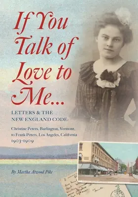 Wenn du mir von Liebe sprichst: Briefe und der New England Code: Christine Peters, Burlington, Vermont, an Frank Peters, Los Angeles, Kalifornien, 190 - If You Talk of Love to Me: Letters and the New England Code: Christine Peters, Burlington, Vermont, to Frank Peters, Los Angeles, California, 190