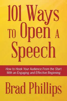 101 Wege, eine Rede zu eröffnen: Wie Sie Ihre Zuhörer von Anfang an mit einem fesselnden und effektiven Anfang fesseln - 101 Ways to Open a Speech: How to Hook Your Audience From the Start With an Engaging and Effective Beginning