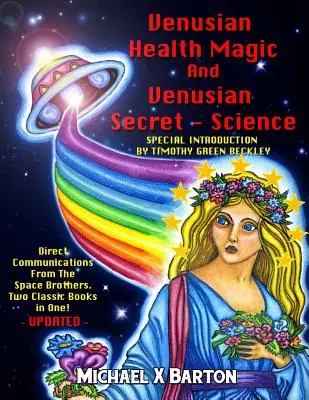 Venusianische Gesundheitsmagie und venusianische Geheimwissenschaft: Direkte Mitteilungen von den Raumbrüdern - zwei klassische Bücher in einem - aktualisiert - Venusian Health Magic and Venusian Secret Science: Direct Communications From The Space Brothers - Two Classic Books in One - Updated