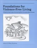 Grundlagen für ein gewaltfreies Leben: Ein schrittweiser Leitfaden für die Leitung von Gruppen für Männer, die häuslichen Missbrauch begehen - Foundations for Violence-Free Living: A Step-By-Step Guide to Facilitating Men's Domestic Abuse Groups