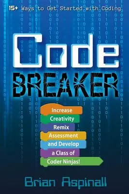 Code Breaker: Kreativität steigern, Bewertung neu mischen und eine Klasse von Coder-Ninjas entwickeln! - Code Breaker: Increase Creativity, Remix Assessment, and Develop a Class of Coder Ninjas!