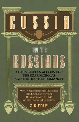 Russland und die Russen - Mit einem Bericht über den Zaren Nikolaus und das Haus Romanoff und einer Skizze der Fortschritte und Angriffe Russlands - Russia and the Russians - Comprising an Account of the Czar Nicholas and the House of Romanoff with a Sketch of the Progress and Encroachents of Russi