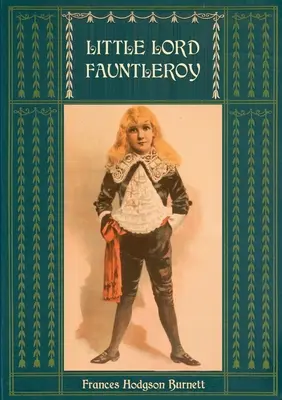 Der kleine Lord Fauntleroy: Ungekürzt und illustriert: Mit zahlreichen Illustrationen von Reginald Birch - Little Lord Fauntleroy: Unabridged and Illustrated: With numerous Illustrations by Reginald Birch