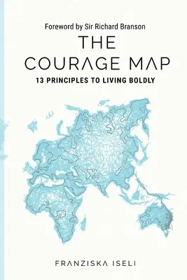 Die Karte des Mutes: 13 Prinzipien für ein kühnes Leben - The Courage Map: 13 Principles for Living Boldly