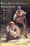 Weiße, Indianer und Highlander: Stammesangehörige und koloniale Begegnungen in Schottland und Amerika - White People, Indians, and Highlanders: Tribal People and Colonial Encounters in Scotland and America