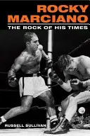 Rocky Marciano: Der Fels seiner Zeit - Rocky Marciano: The Rock of His Times