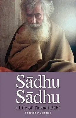 Sadhu Sadhu: ein Leben von Baba Sri Tinkadi Gosvami - Sadhu Sadhu: a Life of Baba Sri Tinkadi Gosvami
