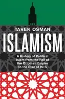 Islamismus: Eine Geschichte des politischen Islams vom Untergang des Osmanischen Reiches bis zum Aufstieg von Isis - Islamism: A History of Political Islam from the Fall of the Ottoman Empire to the Rise of Isis