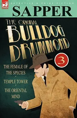 Der Original-Bulldog Drummond: 3-Das Weibchen der Spezies, Temple Tower & der orientalische Geist - The Original Bulldog Drummond: 3-The Female of the Species, Temple Tower & the Oriental Mind