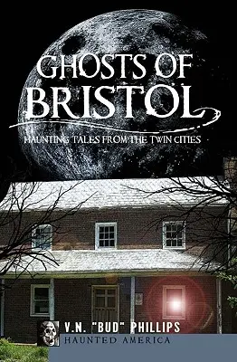 Geister von Bristol: Spukgeschichten aus den Zwillingsstädten - Ghosts of Bristol: Haunting Tales from the Twin Cities