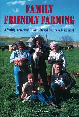 Familienfreundlicher Landbau: Das Testament eines Mehrgenerationenunternehmens in Heimarbeit - Family Friendly Farming: A Multi-Generational Home-Based Business Testament