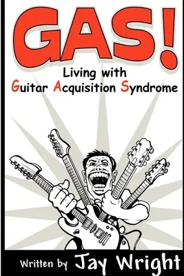 GAS - Leben mit dem Gitarrenerwerbssyndrom - GAS - Living With Guitar Acquisition Syndrome