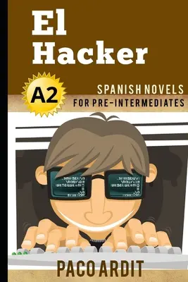 Spanische Romane: El Hacker (Spanische Romane für Fortgeschrittene - A2) - Spanish Novels: El Hacker (Spanish Novels for Pre Intermediates - A2)