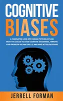 Kognitive Verzerrungen: Ein faszinierender Einblick in die menschliche Psychologie und was Sie tun können, um kognitive Dissonanzen zu vermeiden und Ihre Problemlösungskompetenz zu verbessern - Cognitive Biases: A Fascinating Look into Human Psychology and What You Can Do to Avoid Cognitive Dissonance, Improve Your Problem-Solvi