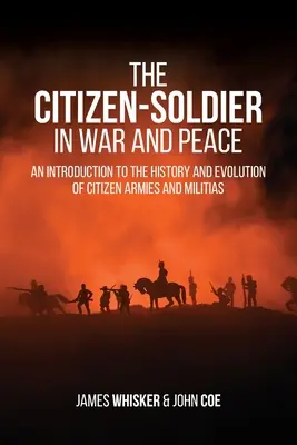 Der Bürgersoldat in Krieg und Frieden: Eine Einführung in die Geschichte und Entwicklung von Bürgerwehren und Milizen - The Citizen-Soldier in War and Peace: An Introduction to the History and Evolution of Citizen Armies and Militias