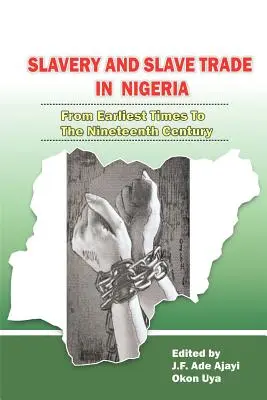 Sklaverei und Sklavenhandel in Nigeria. Von den frühesten Zeiten bis zum neunzehnten Jahrhundert - Slavery and Slave Trade in Nigeria. From Earliest Times to The Nineteenth Century