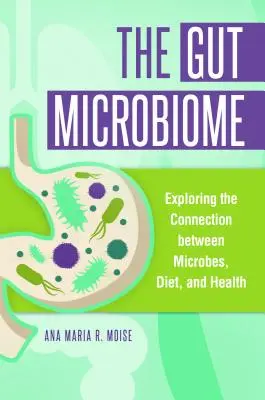 Das Darmmikrobiom: Die Erforschung der Verbindung zwischen Mikroben, Ernährung und Gesundheit - The Gut Microbiome: Exploring the Connection between Microbes, Diet, and Health