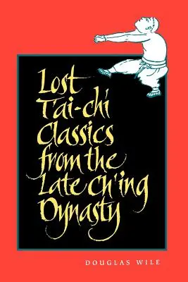 Verlorene t'Ai-Chi-Klassiker aus der späten Ch'ing-Dynastie - Lost t'Ai-Chi Classics from the Late Ch'ing Dynasty