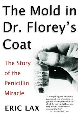 Der Schimmel im Mantel von Dr. Florey: Die Geschichte des Penicillinwunders - The Mold in Dr. Florey's Coat: The Story of the Penicillin Miracle