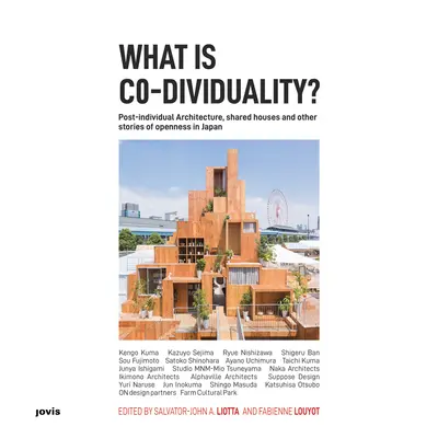 Was ist Ko-Individualität? Postindividuelle Architektur, Wohngemeinschaften und andere Geschichten der Offenheit in Japan - What Is Co-Dividuality?: Post-Individual Architecture, Shared Houses and Other Stories of Openness in Japan