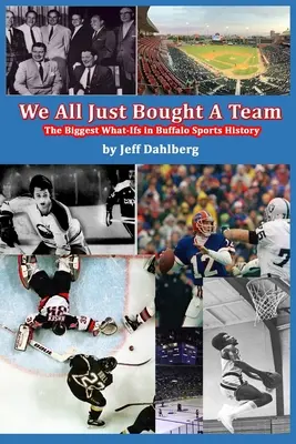 Wir alle haben gerade ein Team gekauft: Die größten Dummköpfe der Sportgeschichte von Buffalo - We All Just Bought A Team: The Biggest What-Ifs in Buffalo Sports History