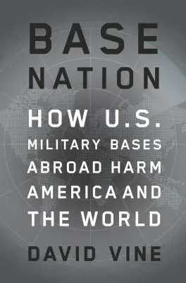 Base Nation: Wie US-Militärstützpunkte im Ausland Amerika und der Welt schaden - Base Nation: How U.S. Military Bases Abroad Harm America and the World