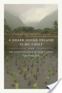 Ein Hai auf dem Weg ins Landesinnere ist mein Häuptling: Die Inselzivilisation des alten Hawai'i - A Shark Going Inland Is My Chief: The Island Civilization of Ancient Hawai'i