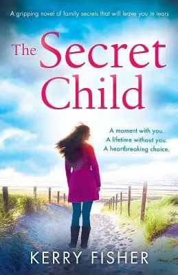 Das geheime Kind: Ein fesselnder Roman über Familiengeheimnisse, der Sie zu Tränen rühren wird - The Secret Child: A gripping novel of family secrets that will leave you in tears