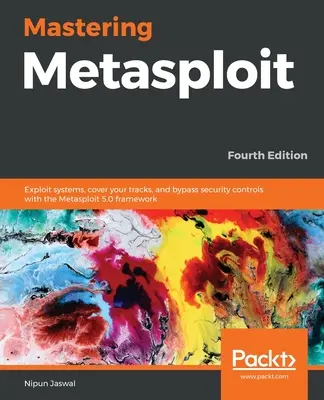 Mastering Metasploit - Vierte Ausgabe: Systeme ausnutzen, Spuren verwischen und Sicherheitskontrollen mit dem Metasploit 5.0 Framework umgehen - Mastering Metasploit - Fourth Edition: Exploit systems, cover your tracks, and bypass security controls with the Metasploit 5.0 framework