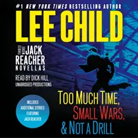 Drei weitere Jack-Reacher-Novellen: Zu viel Zeit, Kleine Kriege, Kein Drill und Bonus Jack Reacher Stories - Three More Jack Reacher Novellas: Too Much Time, Small Wars, Not a Drill and Bonus Jack Reacher Stories