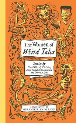 Die Frauen der Weird Tales: Geschichten von Everil Worrell, Eli Colter, Mary Elizabeth Counselman und Greye La Spina (Monster, She Wrote) - The Women of Weird Tales: Stories by Everil Worrell, Eli Colter, Mary Elizabeth Counselman and Greye La Spina (Monster, She Wrote)