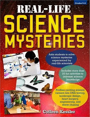 Naturwissenschaftliche Rätsel aus dem wirklichen Leben: Klassen 5-8 - Real-Life Science Mysteries: Grades 5-8