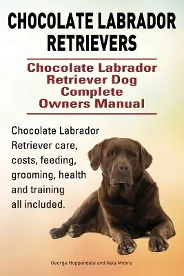 Schokoladen-Labrador-Retriever. Chocolate Labrador Retriever Hund Vollständiges Handbuch für Besitzer. Chocolate Labrador Retriever Pflege, Kosten, Fütterung, Pflege, h - Chocolate Labrador Retrievers. Chocolate Labrador Retriever Dog Complete Owners Manual. Chocolate Labrador Retriever care, costs, feeding, grooming, h