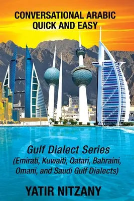 Konversations-Arabisch schnell und einfach: Golf-Serie; Emirati, saudi-arabischer Golf-Dialekt, katarische, kuwaitische, bahrainische und omanische Arabisch-Dialekte - Conversational Arabic Quick and Easy: Gulf Series; Emirati, Saudi Gulf Dialect, Qatari, Kuwaiti, Bahraini, Omani Arabic Dialects