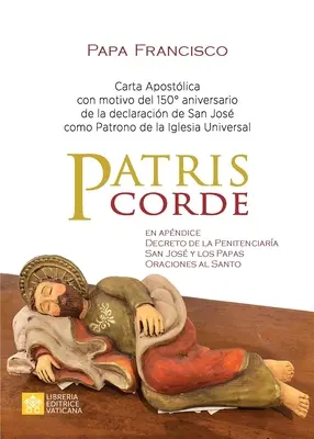 Patris corde: Carta apostlica con motivo del 150. aniversario de la declaracin de san Jos como patrono de la Iglesia Universal