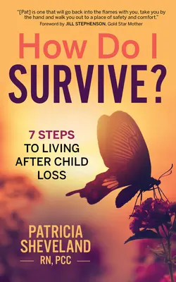 Wie überlebe ich?: 7 Schritte zum Leben nach dem Verlust eines Kindes - How Do I Survive?: 7 Steps to Living After Child Loss
