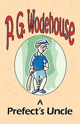 A Prefect's Oncle - Aus der Manor Wodehouse Collection, eine Auswahl aus den frühen Werken von P. G. Wodehouse - A Prefect's Uncle - From the Manor Wodehouse Collection, a selection from the early works of P. G. Wodehouse