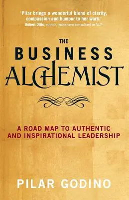 Der Geschäftsalchemist: Ein Wegweiser zu authentischer und inspirierender Führung - The Business Alchemist: A Road Map to Authentic and Inspirational Leadership