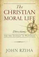Das christliche moralische Leben: Wegweiser für die Reise zum Glücklichsein - The Christian Moral Life: Directions for the Journey to Happiness