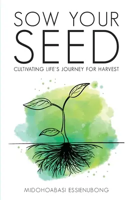 Säe deine Saat: Die Reise des Lebens für die Ernte kultivieren - Sow Your Seed: Cultivating Life's Journey for Harvest