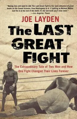 Der letzte große Kampf: Die außergewöhnliche Geschichte von zwei Männern und wie ein Kampf ihr Leben für immer veränderte - The Last Great Fight: The Extraordinary Tale of Two Men and How One Fight Changed Their Lives Forever