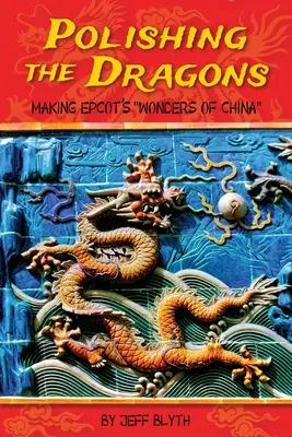 Polieren der Drachen: Die Herstellung von EPCOT's Wonders of China