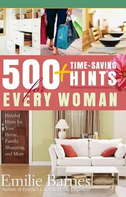 500 zeitsparende Tipps für jede Frau: Hilfreiche Tipps für Haushalt, Familie, Einkaufen und mehr - 500 Time-Saving Hints for Every Woman: Helpful Tips for Your Home, Family, Shopping, and More