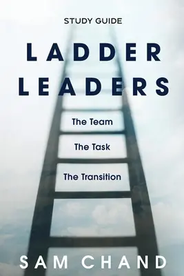 Ladder Leaders - Studienführer: Das Team, die Aufgabe, der Übergang - Ladder Leaders - Study Guide: The Team, The Task, The Transition