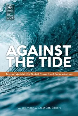 Gegen den Strom: Mission inmitten der globalen Strömungen der Säkularisierung - Against the Tide: Mission Amidst the Global Currents of Secularization