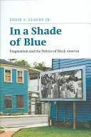 In einem Farbton von Blau: Pragmatismus und die Politik des schwarzen Amerikas - In a Shade of Blue: Pragmatism and the Politics of Black America